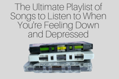 The Ultimate Playlist Of Songs To Listen To When You Re Feeling Depressed
